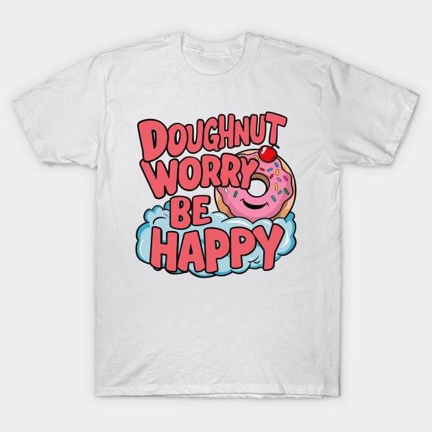 Doughnut worry be happy T-Shirt by Custom Prints HD